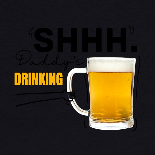 Shh daddy’s drinking by Karla Herrera Designs